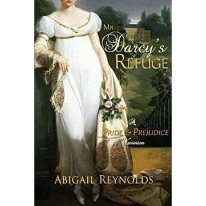 Mr. Darcy's Refuge: A Pride & Prejudice Variation, Paperback - Abigail Reynolds imagine