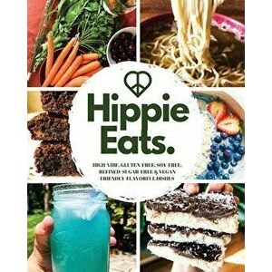Hippie Eats: High-Vibe, Gluten-Free, Soy-Free, Refined-Sugar-Free & Vegan Friendly Flavorful Dishes, Paperback - Brittany Bacinski imagine