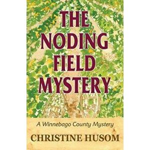 The Noding Field Mystery: A Winnebago County Mystery, Paperback - Christine a. Husom imagine