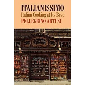 Italianissimo: Italian Cooking at Its Best, Paperback - Pellegrino Artusi imagine