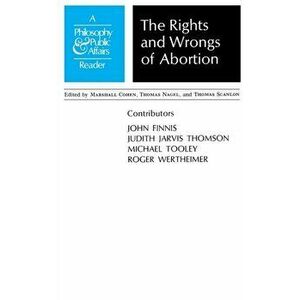 Rights and Wrongs of Abortion: A Philosophy and Public Affairs Reader, Paperback - Marshall Cohen imagine