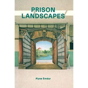 Alyse Emdur: Prison Landscapes, Paperback - Alyse Emdur imagine
