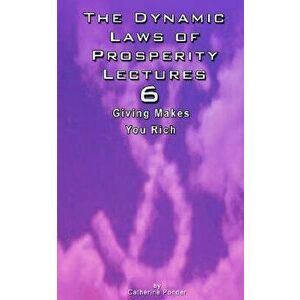 The Dynamic Laws of Prosperity Lectures - Lesson 6: Giving Makes You Rich, Paperback - Catherine Ponder imagine