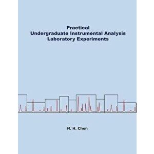 Practical Undergraduate Instrumental Analysis Laboratory Experiments, Paperback - Nianhong Chen imagine