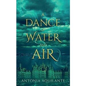 A Dance of Water and Air - Antonia Aquilante imagine