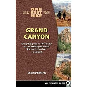One Best Hike: Grand Canyon: Everything You Need to Know to Successfully Hike from the Rim to the Rivera and Back, Paperback - Elizabeth Wenk imagine