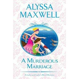 A Murderous Marriage, Paperback - Alyssa Maxwell imagine