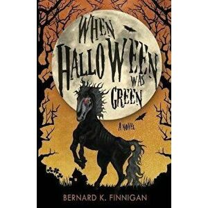 When Halloween Was Green, Paperback - Bernard K. Finnigan imagine