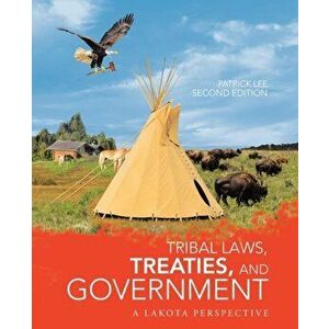 Tribal Laws, Treaties, and Government: A Lakota Perspective, Paperback - Patrick Lee imagine