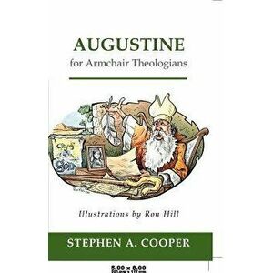Augustine for Armchair Theologians, Paperback - Stephen A. Cooper imagine