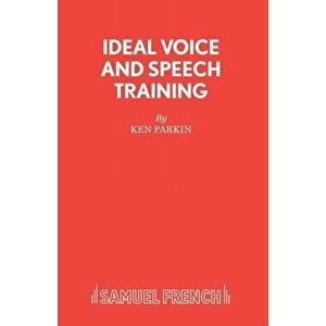 Ideal Voice and Speech Training, Paperback - Ken Parkin imagine