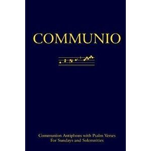 Communio: Communion Antiphons with Psalms (Softcover), Paperback - Richard Rice imagine