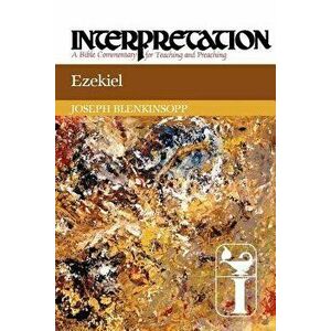 Ezekiel: Interpretation: A Bible Commentary for Teaching and Preaching, Paperback - Joseph Blenkinsopp imagine