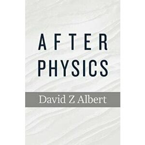After Physics, Paperback - David Z. Albert imagine