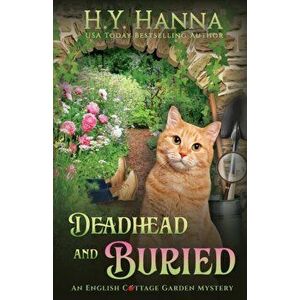 Deadhead and Buried: The English Cottage Garden Mysteries - Book 1, Paperback - H. Y. Hanna imagine