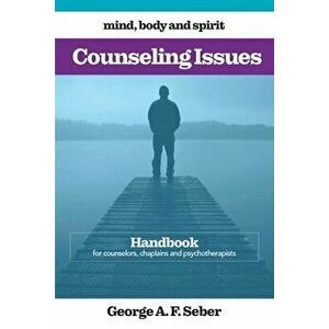 Counseling Issues: Handbook for counselors, chaplains and psychotherapists, Paperback - George A. F. Seber imagine