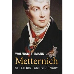 Metternich: Strategist and Visionary, Hardcover - Wolfram Siemann imagine