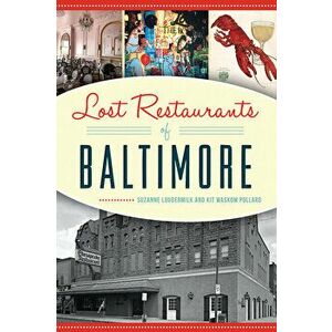 Lost Restaurants of Baltimore, Paperback - Suzanne Loudermilk imagine