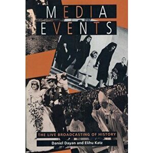 Media Events: The Live Broadcasting of History, Paperback - Daniel Dayan imagine