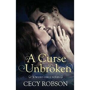 A Curse Unbroken: A Weird Girls Novel, Paperback - Cecy Robson imagine