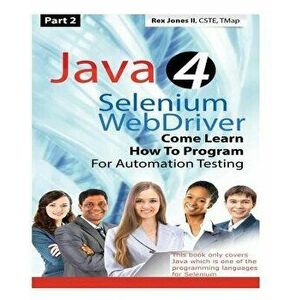 (Part 2) Java 4 Selenium WebDriver: Come Learn How To Program For Automation Testing (Black & White Edition), Paperback - Rex Allen Jones II imagine