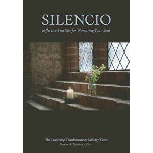 Silencio: Reflective Practices for Nurturing Your Soul, Paperback - Stephen A. Macchia imagine