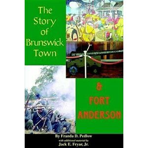 The Story of Brunswick & Fort Anderson, Paperback - Franda D. Predlow imagine