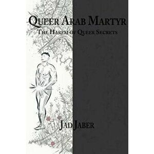 Queer Arab Martyr, Paperback - Jad Jaber imagine