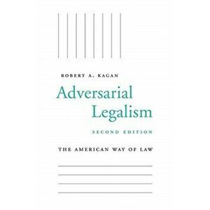 Adversarial Legalism: The American Way of Law, Second Edition, Paperback - Robert A. Kagan imagine