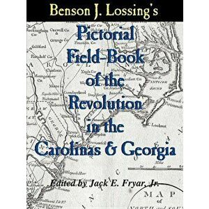 Lossing's Pictorial Field-Book of the Revolution in the Carolinas & Georgia, Paperback - Benson J. Lossing imagine