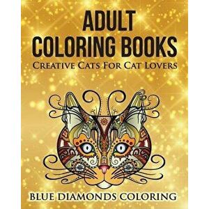 Creative Cats For Cat Lovers: Adult Coloring Book, Paperback - Easton E. Gray imagine