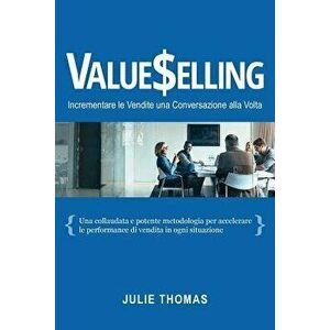Valueselling: Incrementare le Vendite una Conversazione Alla Volta, Paperback - Julie Thomas imagine