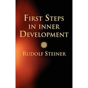 First Steps in Inner Development, Paperback - Rudolf Steiner imagine
