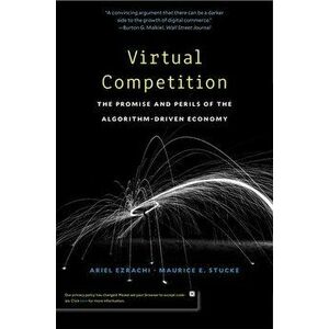 Virtual Competition: The Promise and Perils of the Algorithm-Driven Economy, Paperback - Ariel Ezrachi imagine