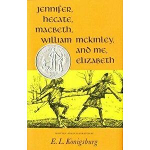 Jennifer, Hecate, Macbeth, William McKinley, and Me, Elizabeth, Hardcover - E. L. Konigsburg imagine