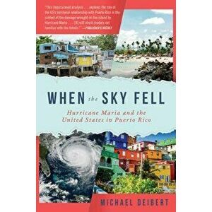 When the Sky Fell: Hurricane Maria and the United States in Puerto Rico, Hardcover - Michael Deibert imagine