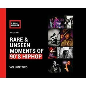 Rare & Unseen Moments of 90's Hiphop: Volume Two, Hardcover - T. Eric Monroe imagine