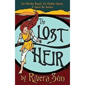 The Lost Heir: an Unruly Royal, an Urchin Queen, and a Quest for Justice, Paperback - Rivera Sun imagine