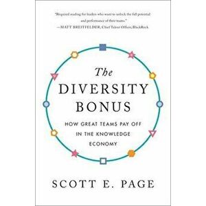 The Diversity Bonus: How Great Teams Pay Off in the Knowledge Economy, Paperback - Scott Page imagine
