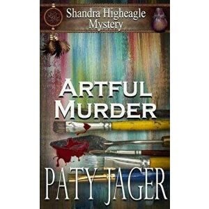 Artful Murder: Shandra Higheagle Mystery, Paperback - Paty Jager imagine