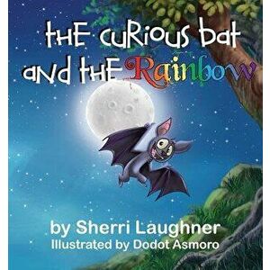 The Curious Bat and the Rainbow, Paperback - Sherri Laughner imagine