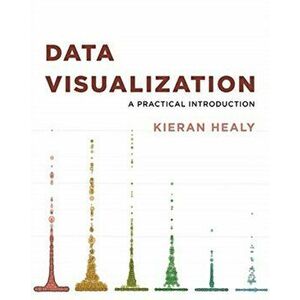 Data Visualization: A Practical Introduction, Hardcover - Kieran Healy imagine