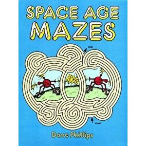 Space Age Mazes, Paperback - Dave Phillips imagine