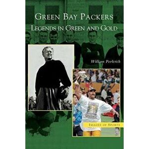 Green Bay Packers: Legends in Green and Gold, Hardcover - William Povletich imagine