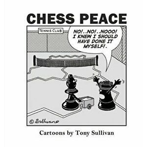 Chess Peace: Cartoons by Tony Sullivan, Hardcover - Tony Sullivan imagine
