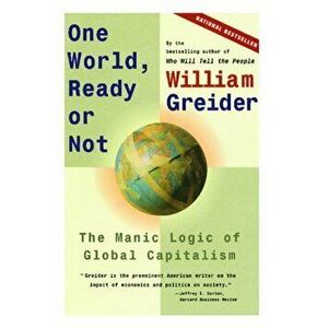 One World, Ready or Not: The Manic Logic of Global Capitalism, Paperback - William Greider imagine