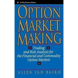 Option Market Making: Trading and Risk Analysis for the Financial and Commodity Option Markets, Hardcover - Allen Jan Baird imagine