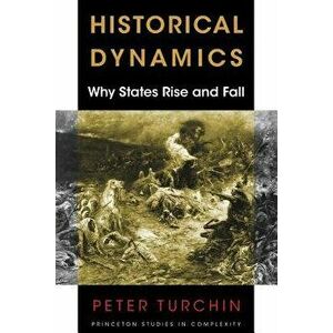 Historical Dynamics: Why States Rise and Fall, Paperback - Peter Turchin imagine