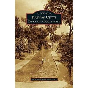 Kansas City's Parks and Boulevards, Hardcover - Patrick Alley imagine