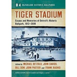 Tiger Stadium: Essays and Memories of Detroit's Historic Ballpark, 1912-2009, Paperback - Michael Betzold imagine